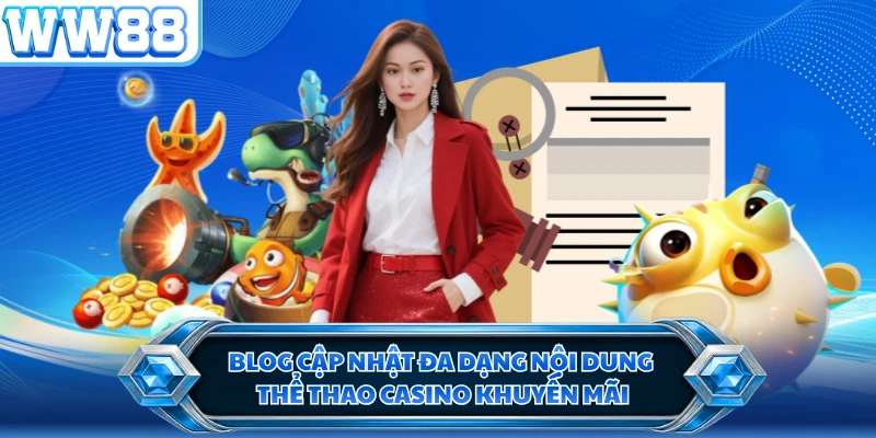 Blog cập nhật đa dạng nội dung thể thao casino khuyến mãi