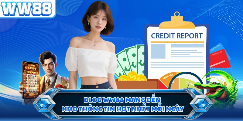 Blog WW88 mang đến kho thông tin hot nhất mỗi ngày