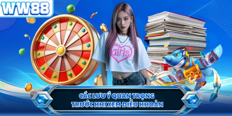 Các lưu ý quan trọng trước khi xem điều khoản