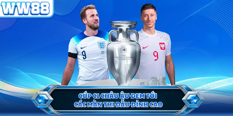 Cúp C1 châu Âu đem tới các màn thi đấu đỉnh cao