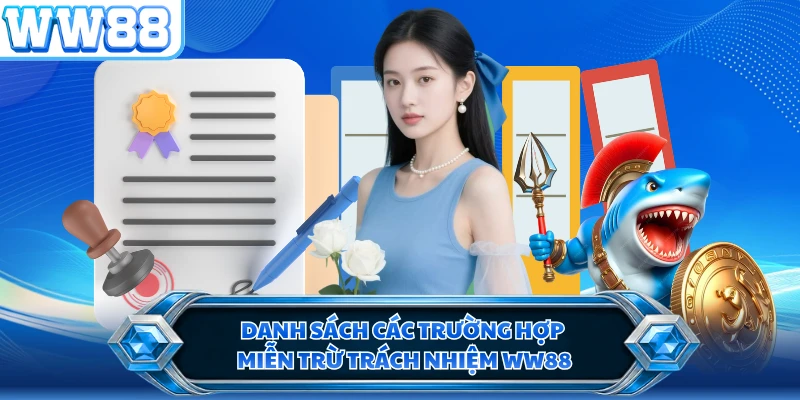 Danh sách các trường hợp miễn trừ trách nhiệm WW88