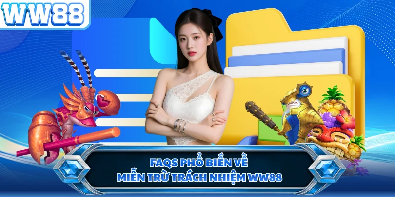 FAQs phổ biến về miễn trừ trách nhiệm WW88