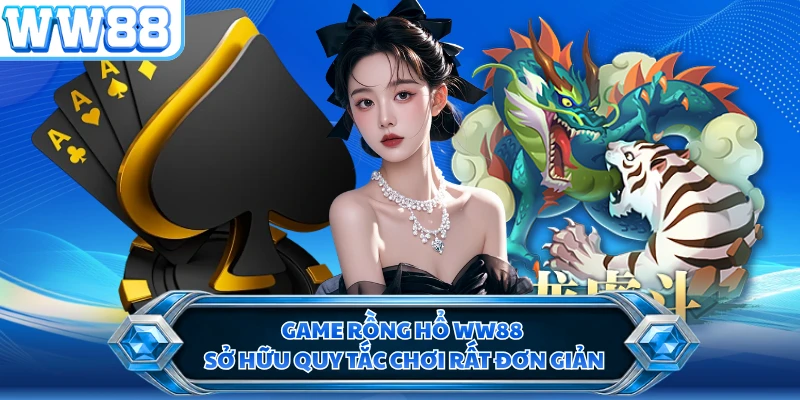 Game rồng hổ WW88 sở hữu quy tắc chơi rất đơn giản