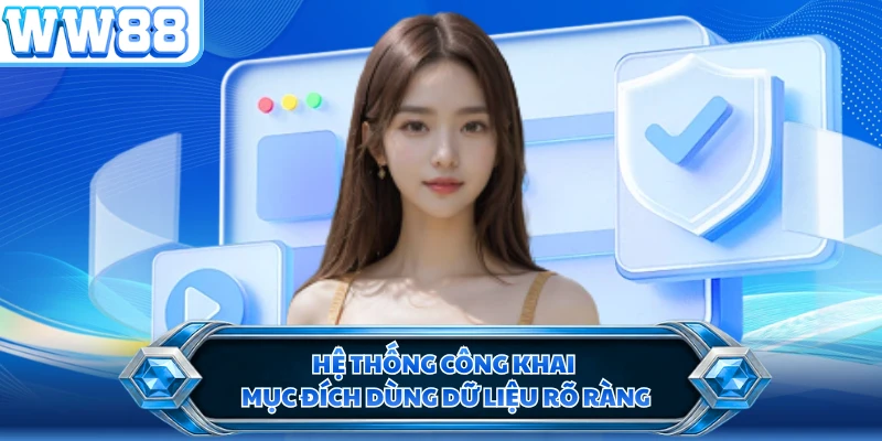 Hệ thống công khai mục đích dùng dữ liệu rõ ràng