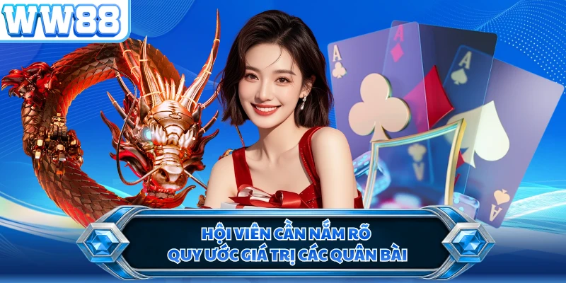 Hội viên cần nắm rõ quy ước giá trị các quân bài