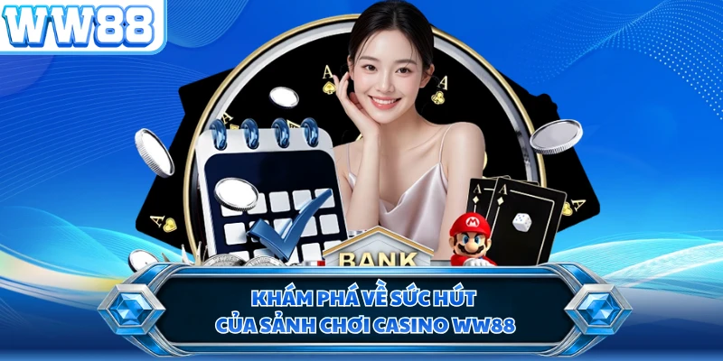 Khám phá về sức hút của sảnh chơi casino WW88
