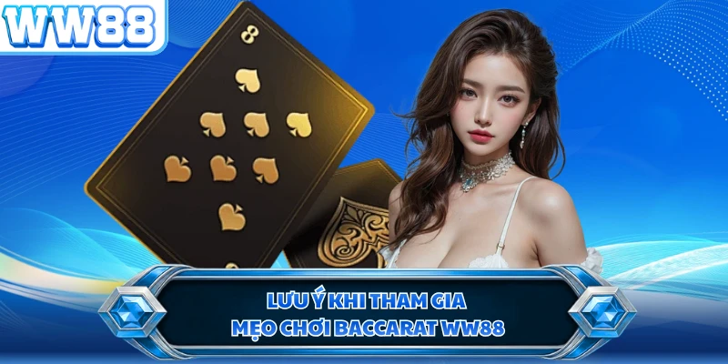 Lưu ý khi tham gia mẹo chơi Baccarat WW88
