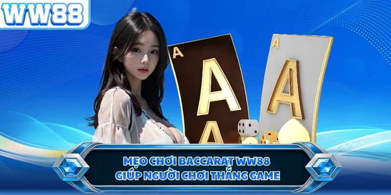 Mẹo chơi Baccarat WW88 giúp người chơi thắng game