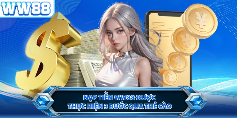 Nạp tiền WW88 được thực hiện 3 bước qua thẻ cào