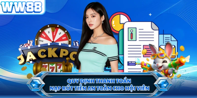 Quy định thanh toán nạp rút tiền an toàn cho hội viên