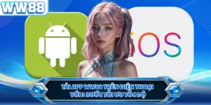 Tải App WW88 Trên Điện Thoại Với 3 Bước Tối Ưu Tốc Độ