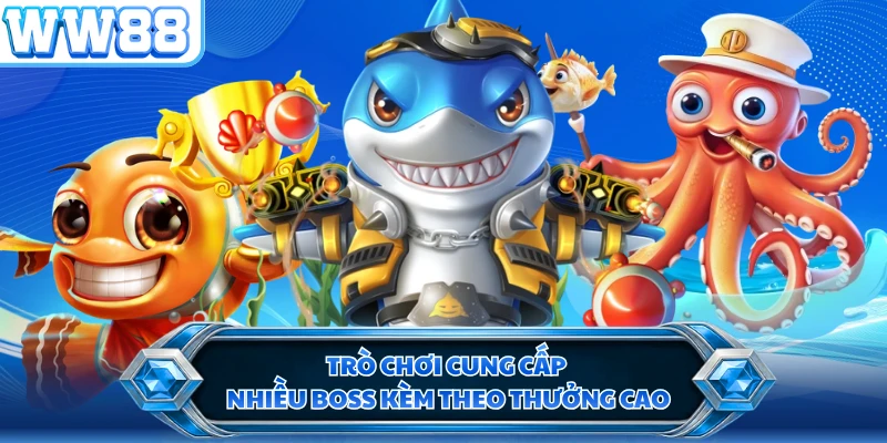 Trò chơi cung cấp nhiều boss kèm theo thưởng cao